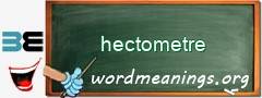 WordMeaning blackboard for hectometre